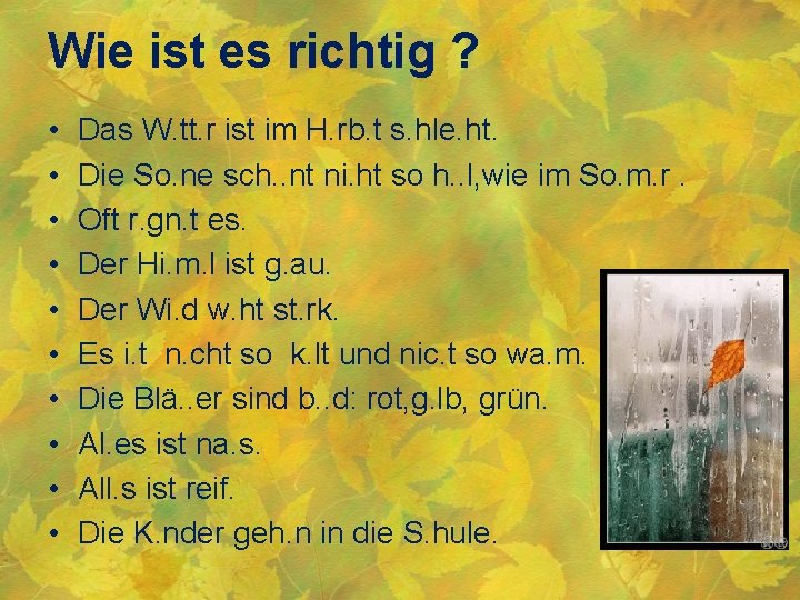 Wie ist es richtig ? • • • Das W. tt. r ist im