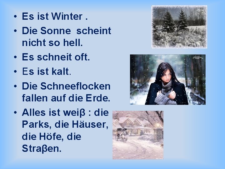  • Es ist Winter. • Die Sonne scheint nicht so hell. • Es