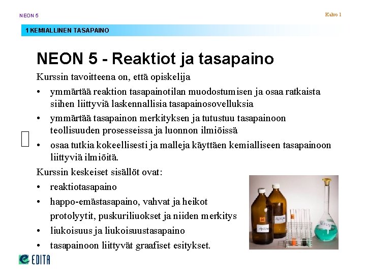 NEON 5 Kalvo 1 1 KEMIALLINEN TASAPAINO NEON 5 - Reaktiot ja tasapaino Kurssin NEON 5 Kalvo 1 1 KEMIALLINEN TASAPAINO NEON 5 - Reaktiot ja tasapaino Kurssin