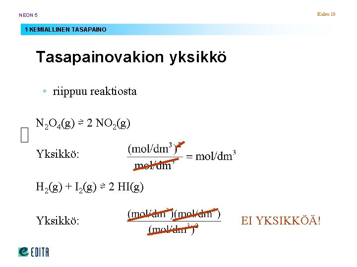 Kalvo 10 NEON 5 1 KEMIALLINEN TASAPAINO Tasapainovakion yksikkö • riippuu reaktiosta N 2 Kalvo 10 NEON 5 1 KEMIALLINEN TASAPAINO Tasapainovakion yksikkö • riippuu reaktiosta N 2