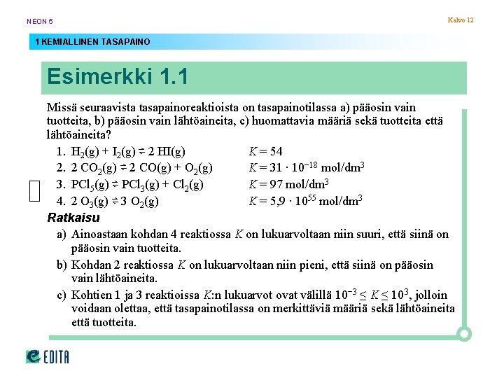 NEON 5 Kalvo 12 1 KEMIALLINEN TASAPAINO Esimerkki 1. 1 Missä seuraavista tasapainoreaktioista on NEON 5 Kalvo 12 1 KEMIALLINEN TASAPAINO Esimerkki 1. 1 Missä seuraavista tasapainoreaktioista on