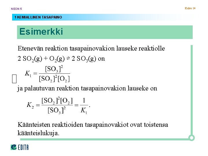 NEON 5 1 KEMIALLINEN TASAPAINO Esimerkki Etenevän reaktion tasapainovakion lauseke reaktiolle 2 SO 2(g) NEON 5 1 KEMIALLINEN TASAPAINO Esimerkki Etenevän reaktion tasapainovakion lauseke reaktiolle 2 SO 2(g)