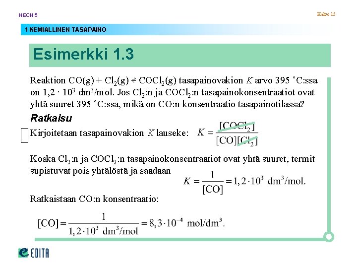 NEON 5 1 KEMIALLINEN TASAPAINO Esimerkki 1. 3 Reaktion CO(g) + Cl 2(g) ⇌ NEON 5 1 KEMIALLINEN TASAPAINO Esimerkki 1. 3 Reaktion CO(g) + Cl 2(g) ⇌