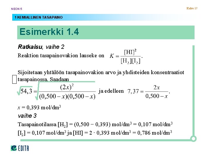 Kalvo 17 NEON 5 1 KEMIALLINEN TASAPAINO Esimerkki 1. 4 Ratkaisu, vaihe 2 Reaktion Kalvo 17 NEON 5 1 KEMIALLINEN TASAPAINO Esimerkki 1. 4 Ratkaisu, vaihe 2 Reaktion