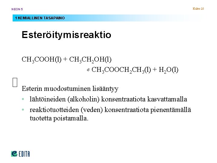 NEON 5 1 KEMIALLINEN TASAPAINO Esteröitymisreaktio CH 3 COOH(l) + CH 3 CH 2 NEON 5 1 KEMIALLINEN TASAPAINO Esteröitymisreaktio CH 3 COOH(l) + CH 3 CH 2