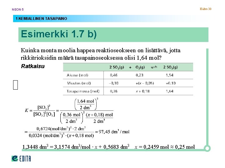 Kalvo 30 NEON 5 1 KEMIALLINEN TASAPAINO Esimerkki 1. 7 b) Kuinka monta moolia Kalvo 30 NEON 5 1 KEMIALLINEN TASAPAINO Esimerkki 1. 7 b) Kuinka monta moolia