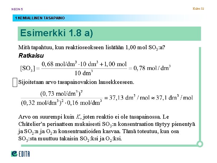 NEON 5 Kalvo 32 1 KEMIALLINEN TASAPAINO Esimerkki 1. 8 a) Mitä tapahtuu, kun NEON 5 Kalvo 32 1 KEMIALLINEN TASAPAINO Esimerkki 1. 8 a) Mitä tapahtuu, kun