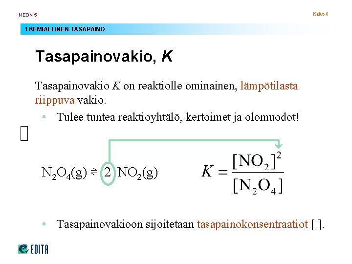 Kalvo 8 NEON 5 1 KEMIALLINEN TASAPAINO Tasapainovakio, K Tasapainovakio K on reaktiolle ominainen, Kalvo 8 NEON 5 1 KEMIALLINEN TASAPAINO Tasapainovakio, K Tasapainovakio K on reaktiolle ominainen,