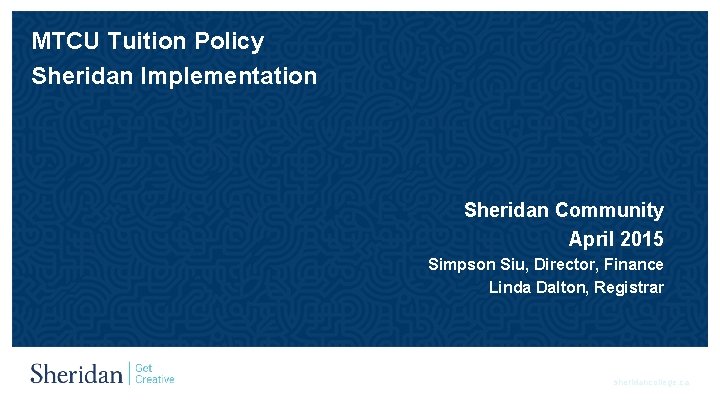 MTCU Tuition Policy Sheridan Implementation Sheridan Community April 2015 Simpson Siu, Director, Finance Linda