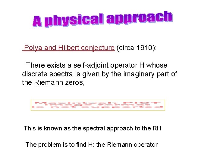 Polya and Hilbert conjecture (circa 1910): There exists a self-adjoint operator H whose discrete