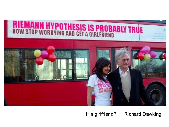 His girlfriend? Richard Dawking 