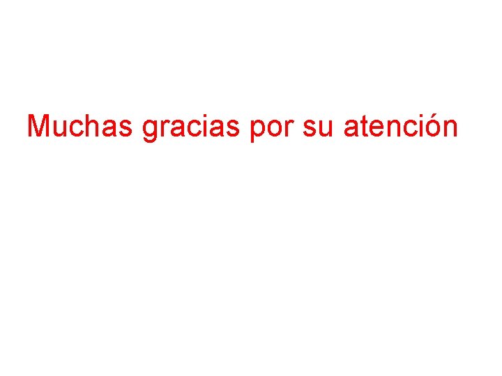 Muchas gracias por su atención 