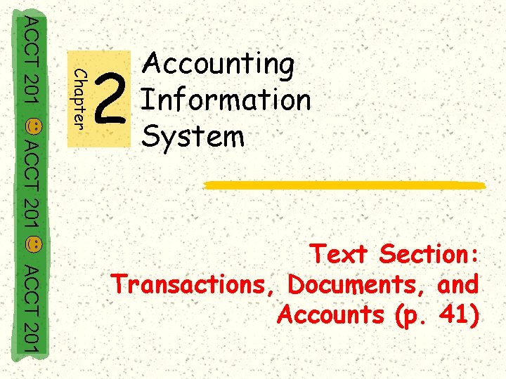 Chapter ACCT 201 2 Accounting Information System ACCT 201 Text Section: Transactions, Documents, and
