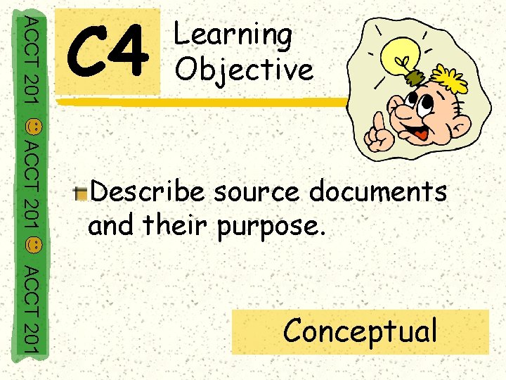 ACCT 201 C 4 Learning Objective ACCT 201 Describe source documents and their purpose.