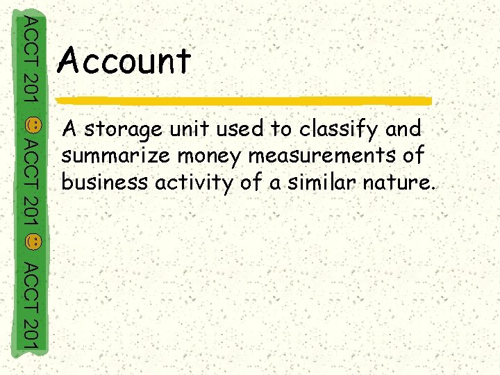 ACCT 201 Account ACCT 201 A storage unit used to classify and summarize money