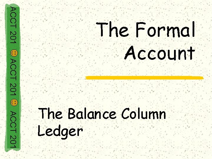 ACCT 201 The Formal Account ACCT 201 The Balance Column Ledger 