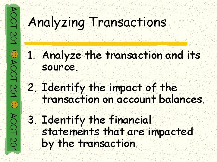 ACCT 201 Analyzing Transactions ACCT 201 1. Analyze the transaction and its source. 2.