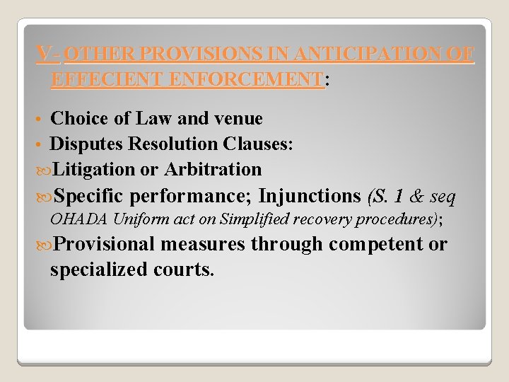 V- OTHER PROVISIONS IN ANTICIPATION OF EFFECIENT ENFORCEMENT: Choice of Law and venue •