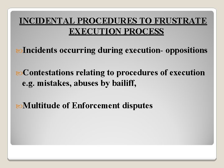 INCIDENTAL PROCEDURES TO FRUSTRATE EXECUTION PROCESS Incidents occurring during execution- oppositions Contestations relating to
