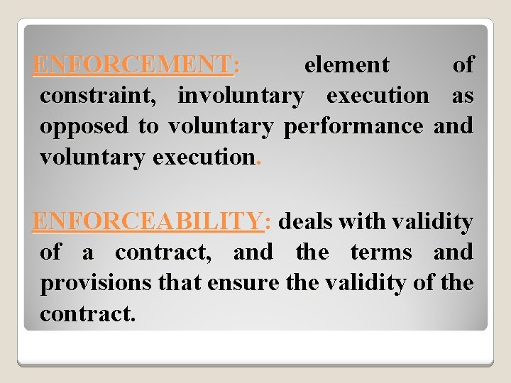 ENFORCEMENT: element of constraint, involuntary execution as opposed to voluntary performance and voluntary execution.