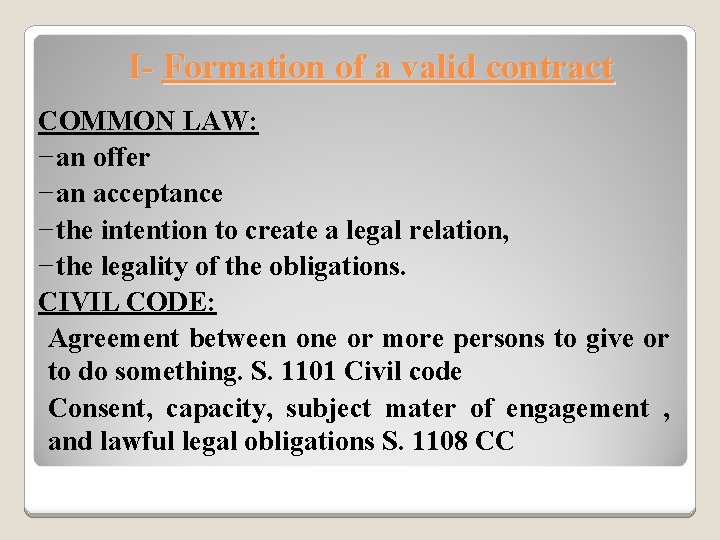 I- Formation of a valid contract COMMON LAW: − an offer − an acceptance
