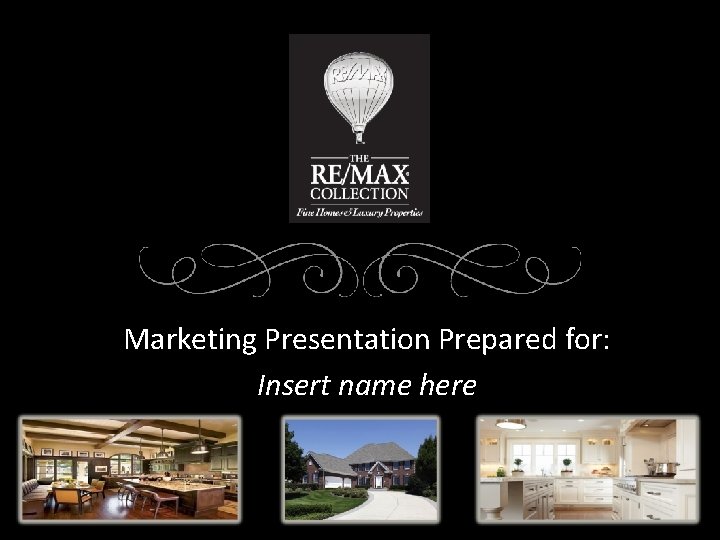 Marketing Presentation Prepared for: Insert name here 