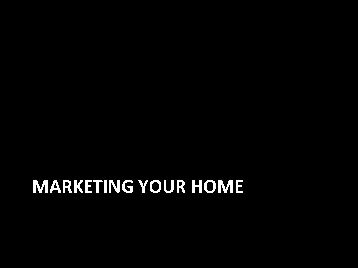 MARKETING YOUR HOME 