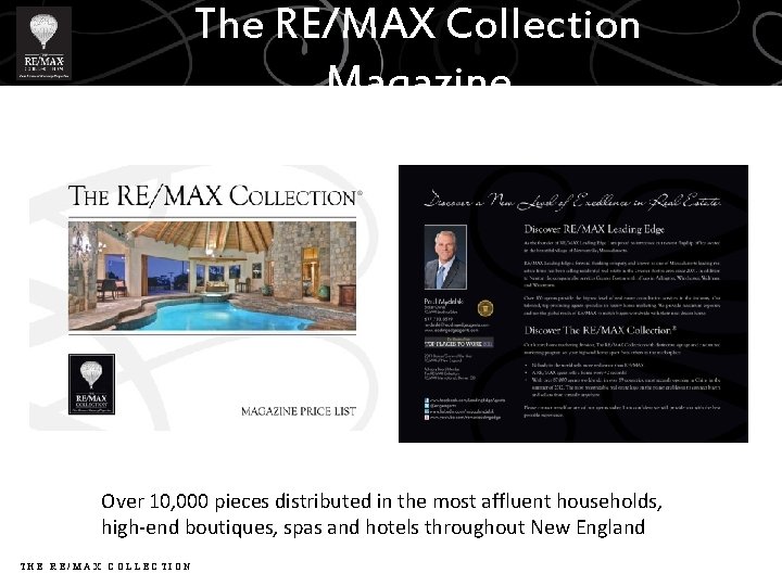 The RE/MAX Collection Magazine Over 10, 000 pieces distributed in the most affluent households,