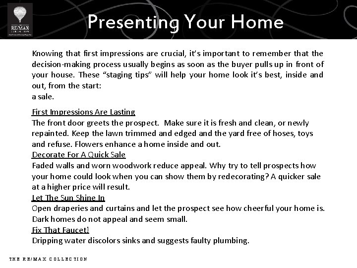 Presenting Your Home Knowing that first impressions are crucial, it’s important to remember that