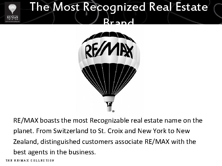 The Most Recognized Real Estate Brand RE/MAX boasts the most Recognizable real estate name