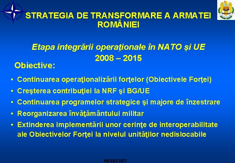 STRATEGIA DE TRANSFORMARE A ARMATEI ROM NIEI Etapa integrării operaţionale în NATO şi UE