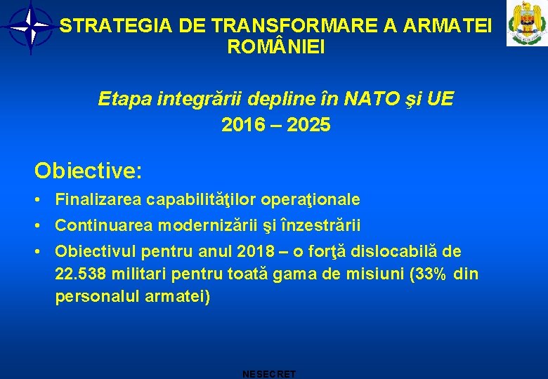 STRATEGIA DE TRANSFORMARE A ARMATEI ROM NIEI Etapa integrării depline în NATO şi UE