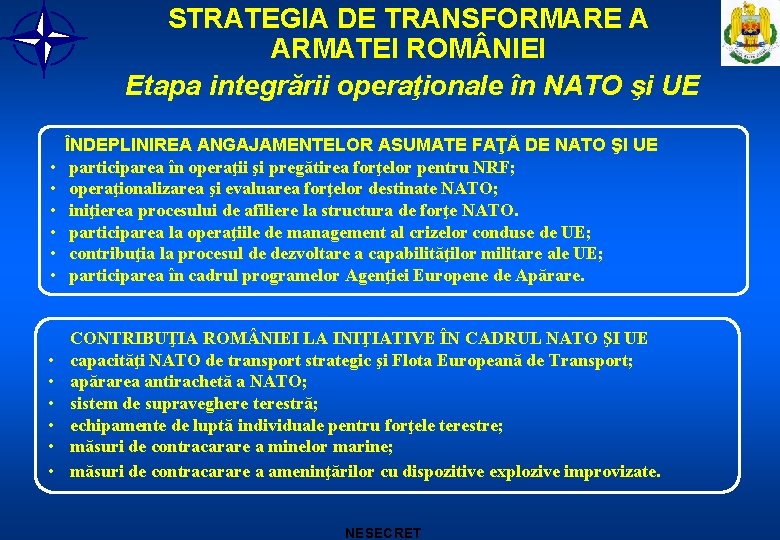 STRATEGIA DE TRANSFORMARE A ARMATEI ROM NIEI Etapa integrării operaţionale în NATO şi UE