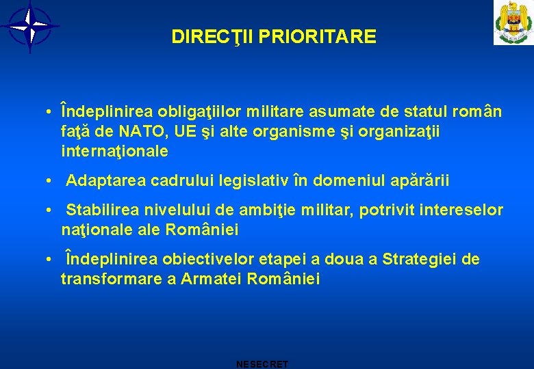 DIRECŢII PRIORITARE • Îndeplinirea obligaţiilor militare asumate de statul român faţă de NATO, UE