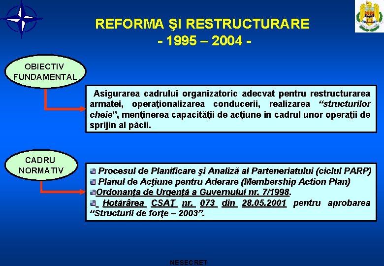 REFORMA ŞI RESTRUCTURARE - 1995 – 2004 OBIECTIV FUNDAMENTAL Asigurarea cadrului organizatoric adecvat pentru