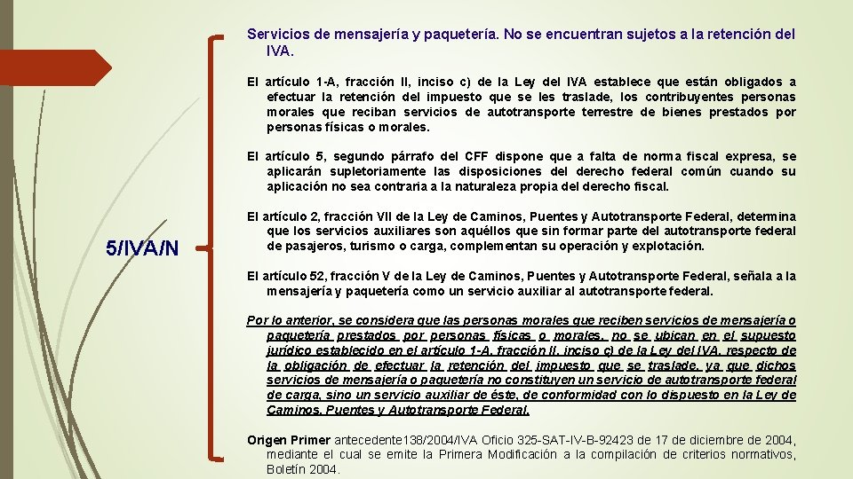 Servicios de mensajería y paquetería. No se encuentran sujetos a la retención del IVA.