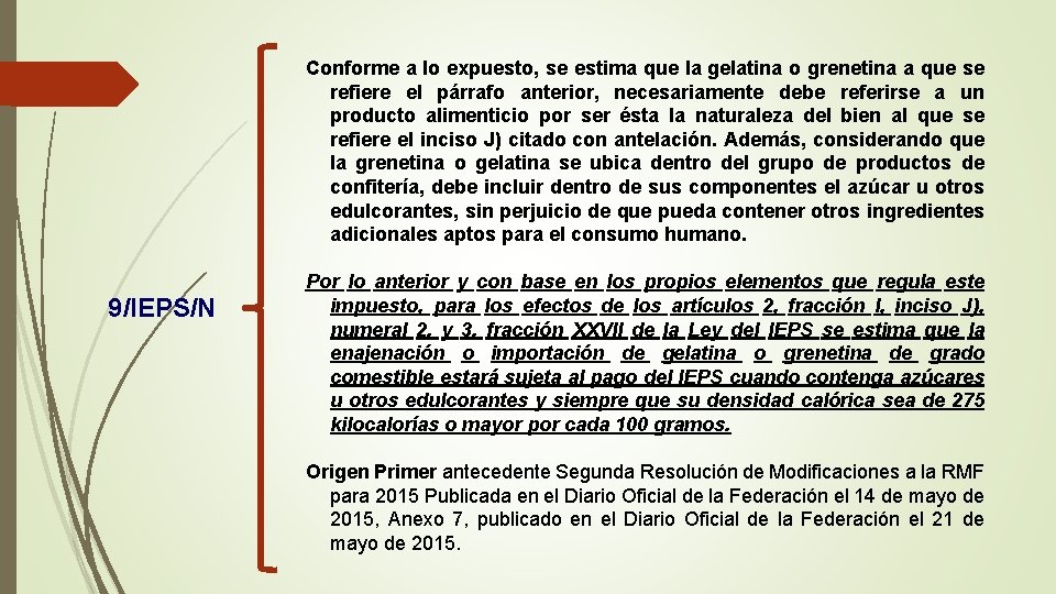 Conforme a lo expuesto, se estima que la gelatina o grenetina a que se