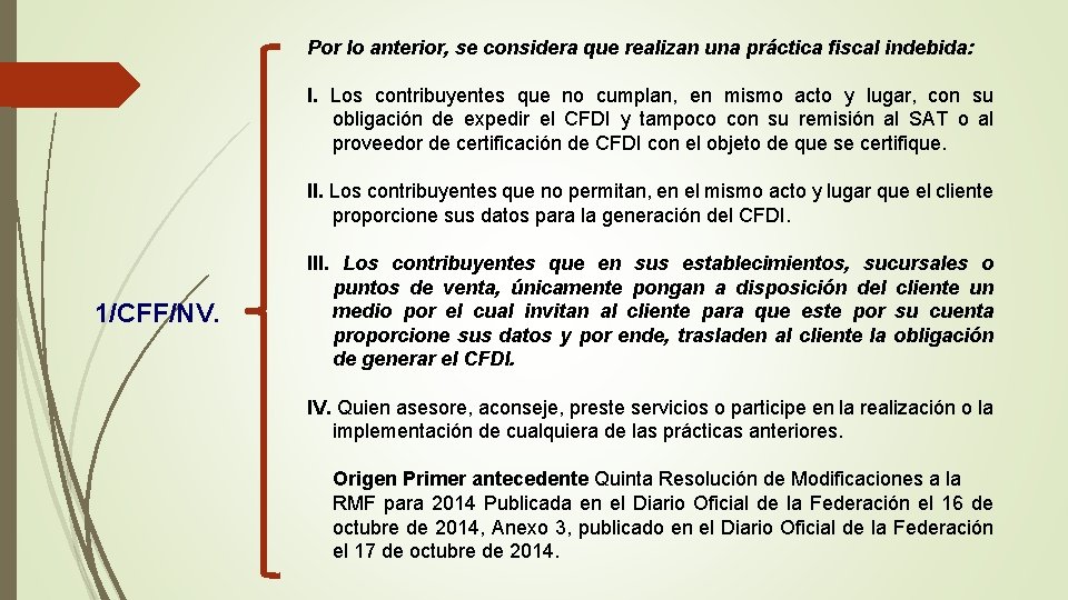 Por lo anterior, se considera que realizan una práctica fiscal indebida: I. Los contribuyentes