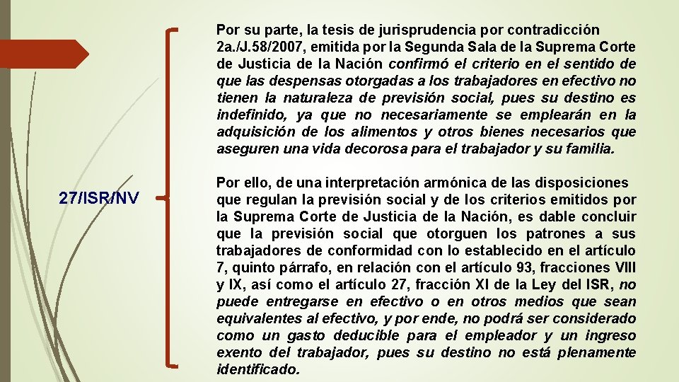 Por su parte, la tesis de jurisprudencia por contradicción 2 a. /J. 58/2007, emitida