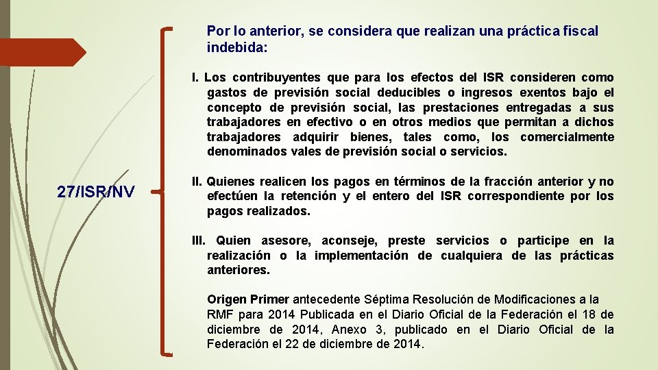 Por lo anterior, se considera que realizan una práctica fiscal indebida: I. Los contribuyentes