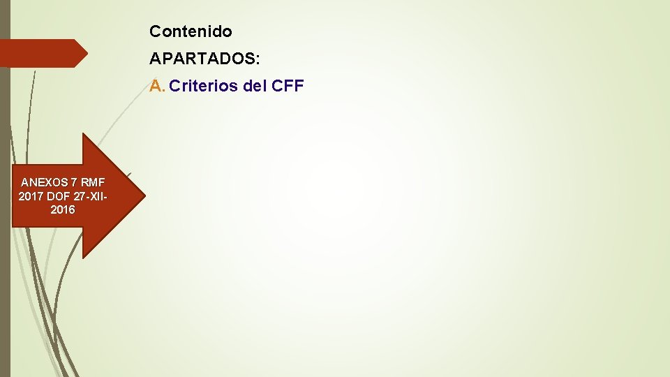 Contenido APARTADOS: A. Criterios del CFF ANEXOS 7 RMF 2017 DOF 27 -XII 2016