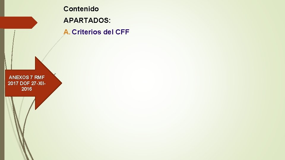 Contenido APARTADOS: A. Criterios del CFF ANEXOS 7 RMF 2017 DOF 27 -XII 2016
