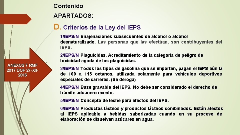 Contenido APARTADOS: D. Criterios de la Ley del IEPS 1/IEPS/N Enajenaciones subsecuentes de alcohol Contenido APARTADOS: D. Criterios de la Ley del IEPS 1/IEPS/N Enajenaciones subsecuentes de alcohol