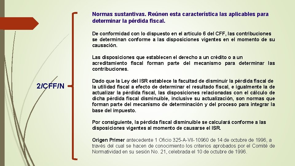 Normas sustantivas. Reúnen esta característica las aplicables para determinar la pérdida fiscal. De conformidad