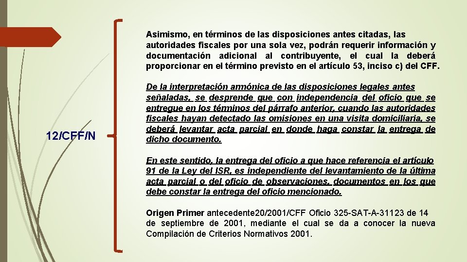 Asimismo, en términos de las disposiciones antes citadas, las autoridades fiscales por una sola