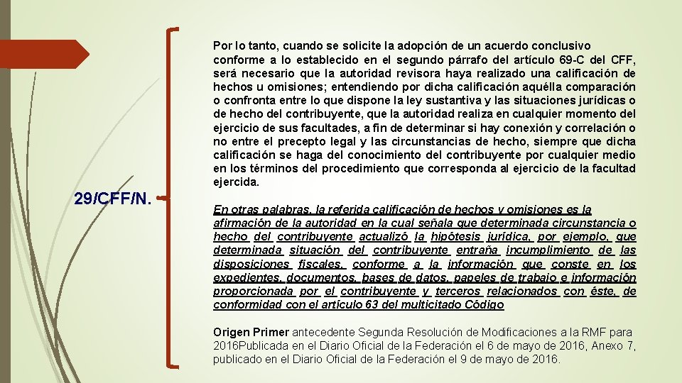 Por lo tanto, cuando se solicite la adopción de un acuerdo conclusivo conforme a