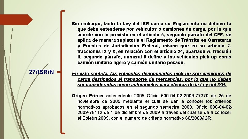 Sin embargo, tanto la Ley del ISR como su Reglamento no definen lo que