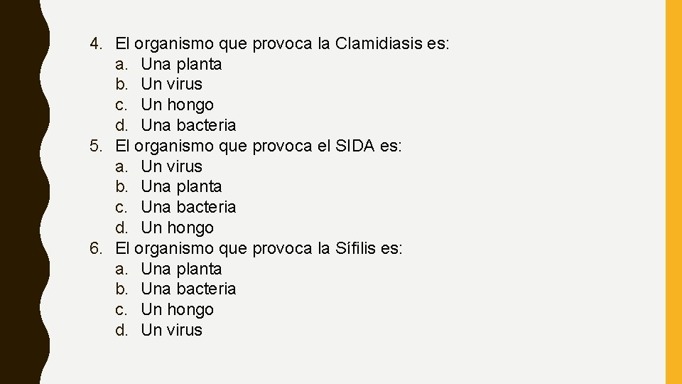 4. El organismo que provoca la Clamidiasis es: a. Una planta b. Un virus