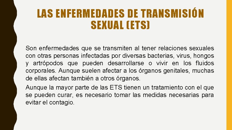 LAS ENFERMEDADES DE TRANSMISIÓN SEXUAL (ETS) Son enfermedades que se transmiten al tener relaciones