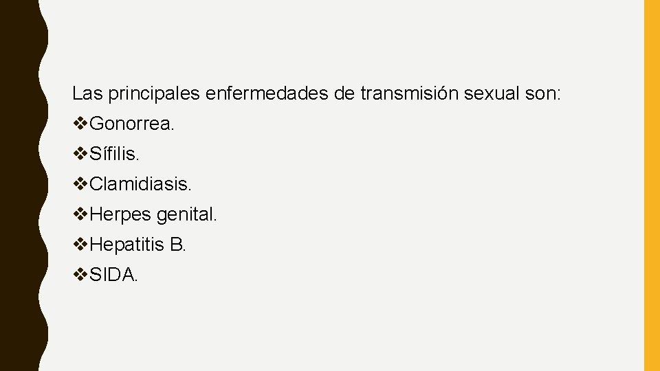Las principales enfermedades de transmisión sexual son: v. Gonorrea. v. Sífilis. v. Clamidiasis. v.